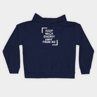 Keep wack energy away from me. Kids Hoodie